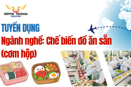TUYỂN THỰC TẬP SINH NGÀNH CHẾ BIẾN CƠM HỘP TẠI NHẬT BẢN – CƠ HỘI VIỆC LÀM ỔN ĐỊNH VỚI MỨC LƯƠNG HẤP DẪN
