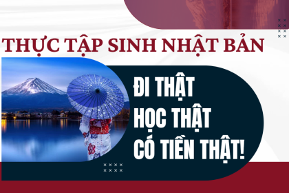 THỰC TẬP SINH NHẬT BẢN: ĐI THẬT – HỌC THẬT – CÓ TIỀN THẬT!