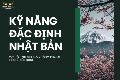 Kỹ Năng Đặc Định Nhật Bản: Cơ Hội Lớn Nhưng Không Phải Ai Cũng Hiểu Đúng