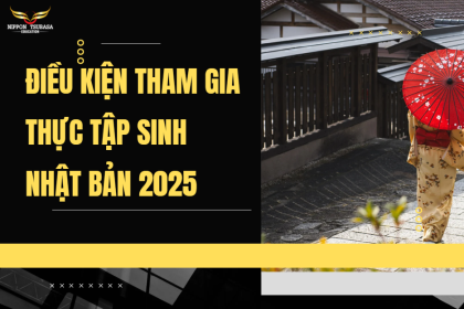 Điều Kiện Tham Gia Thực Tập Sinh Nhật Bản 2025 – Toàn Bộ Thông Tin A–Z Cho Người Lao Động Việt Nam