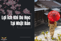 Lợi Ích Khi Du Học Tại Nhật Bản – Cơ Hội Vàng Cho Sinh Viên Việt Nam 2025