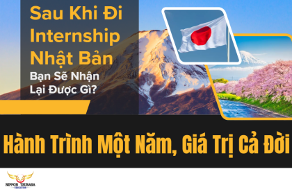 Sau Khi Đi Internship Nhật Bản Về, Bạn Sẽ Nhận Lại Được Gì? – Hành Trình Một Năm, Giá Trị Cả Đời
